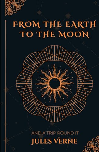 From the Earth to the Moon: and a Trip Round It From the Earth to the Moon: and a Trip Round It von Independently published