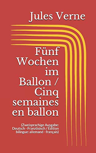 Fünf Wochen im Ballon / Cinq semaines en ballon (Zweisprachige Ausgabe: Deutsch - Französisch / Édition bilingue: allemand - français)