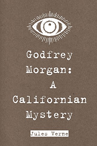 Godfrey Morgan: A Californian Mystery Godfrey Morgan: A Californian Mystery von CreateSpace Independent Publishing Platform