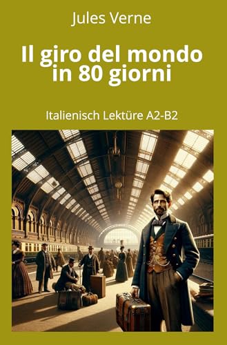 Il giro del mondo in 80 giorni: Italienisch Lektüre A2 - B2: Italienisch Lektüre A2 - B2 (Italienisch lernen mit klassischen Werken) von tolino media