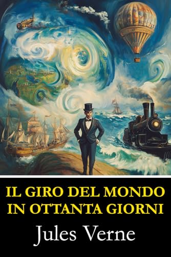 Il giro del mondo in ottanta giorni Il giro del mondo in ottanta giorni von Independently published