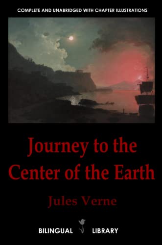 Journey to the Center of the Earth—Voyage au centre de la Terre: English-French Parallel Text Edition Journey to the Center of the Earth—Voyage au centre de la Terre: English-French Parallel Text Edition