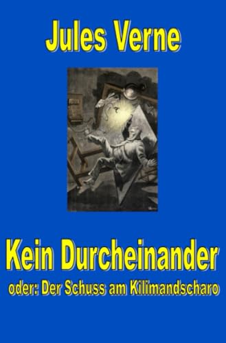 Kein Durcheinander - der Schuss am Kilimandscharo (Jules Vernes außergewöhnliche Reiseromane) von epubli