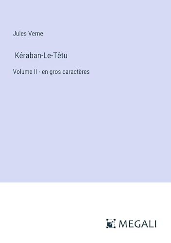 Kéraban-Le-Têtu: Volume II - en gros caractères