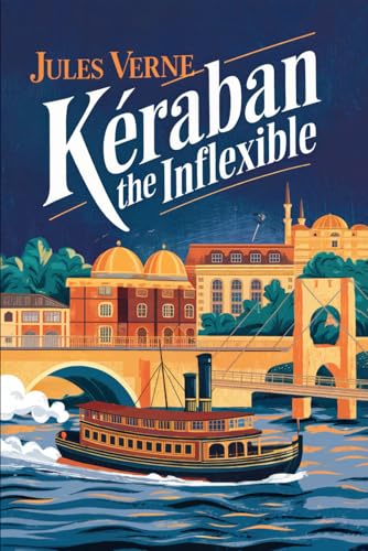Kéraban the Inflexible: A New Translation Kéraban the Inflexible: A New Translation von Independently published