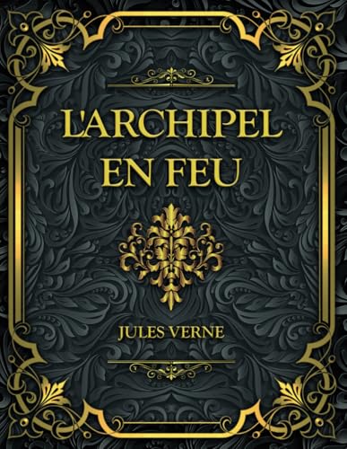 L'Archipel en feu: Jules Verne L'Archipel en feu: Jules Verne von Independently published