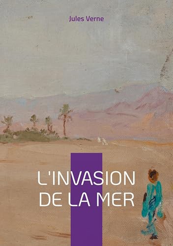 L'Invasion de la mer: Épopée saharienne et défi d'ingénierie L'Invasion de la mer: Épopée saharienne et défi d'ingénierie von Books on Demand