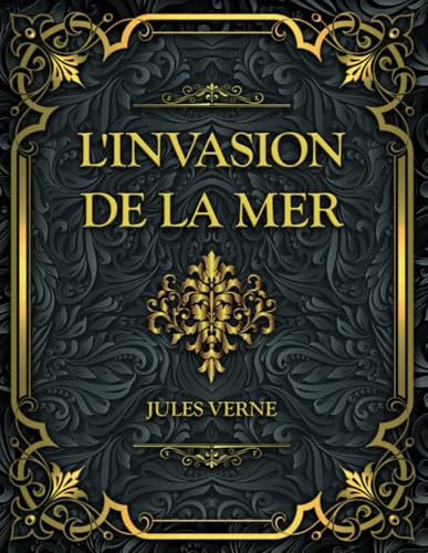 L'Invasion de la mer: Jules Verne L'Invasion de la mer: Jules Verne von Independently published