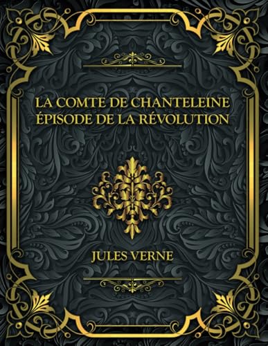La Comte de Chanteleine - Épisode de la révolution: Jules Verne La Comte de Chanteleine - Épisode de la révolution: Jules Verne von Independently published