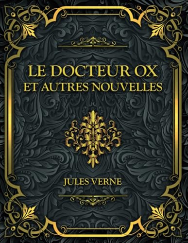 Le Docteur OX et autres nouvelles: Jules Verne Le Docteur OX et autres nouvelles: Jules Verne von Independently published