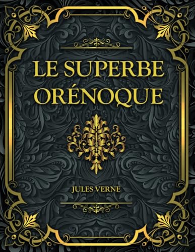 Le Superbe Orénoque: Jules Verne Le Superbe Orénoque: Jules Verne von Independently published