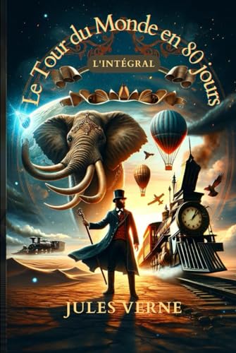 Le Tour du Monde en 80 jours - Jules Verne: L'intégral du plus fabuleux récit d'Aventure ! Le Tour du Monde en 80 jours - Jules Verne: L'intégral du plus fabuleux récit d'Aventure ! von Independently published