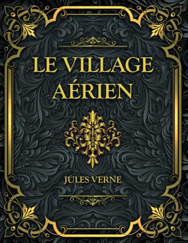 Le Village aérien: Jules Verne Le Village aérien: Jules Verne von Independently published