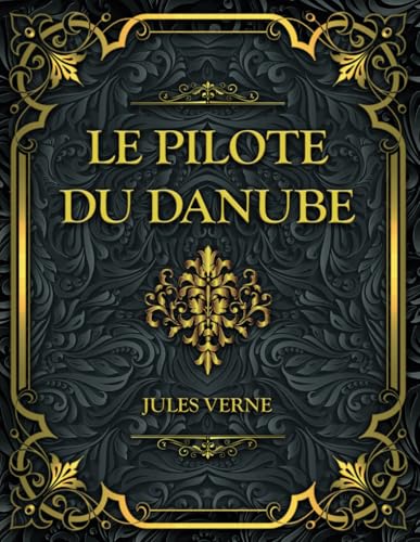 Le pilote du Danube: Jules Verne Le pilote du Danube: Jules Verne von Independently published