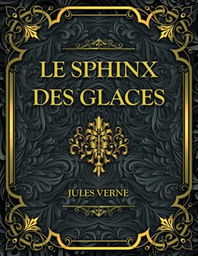 Le sphinx des glaces: Jules Verne Le sphinx des glaces: Jules Verne von Independently published