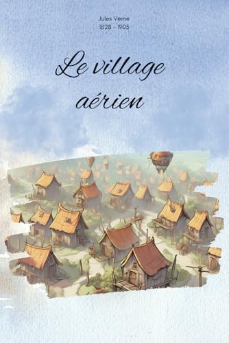 Le village aérien (Illustré) von Independently published