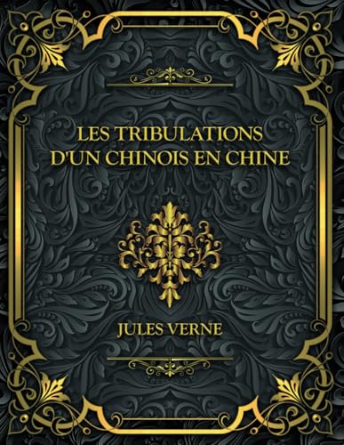Les Tribulations d'un Chinois en Chine: Jules Verne Les Tribulations d'un Chinois en Chine: Jules Verne von Independently published