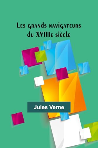 Les grands navigateurs du XVIIIe siècle Les grands navigateurs du XVIIIe siècle von Alpha Edition