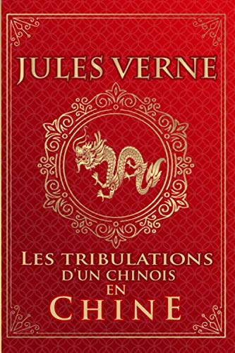 Les tribulations d'un chinois en chine - Jules Verne: Édition illustrée | Collection Luxe | 177 pages Format 15,24 cm x 22,86 cm Les tribulations d'un chinois en chine - Jules Verne: Édition illustrée | Collection Luxe | 177 pages Format 15,24 cm x 22,86 cm