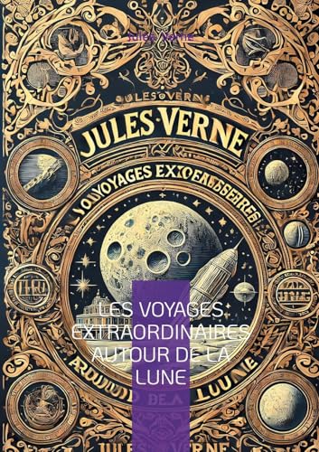 Les voyages extraordinaires autour de la Lune: Odyssée lunaire : une vision prophétique du voyage spatial au XIXe siècle Les voyages extraordinaires autour de la Lune: Odyssée lunaire : une vision prophétique du voyage spatial au XIXe siècle von BoD – Books on Demand – Frankreich