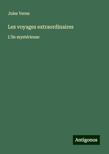 Les voyages extraordinaires: L'ile mystérieuse Les voyages extraordinaires: L'ile mystérieuse von Antigonos Verlag