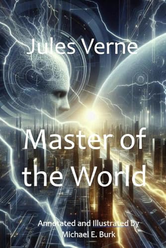 Master of the World: Illustrated and Annotated by Michael E. Burk Master of the World: Illustrated and Annotated by Michael E. Burk von Independently published