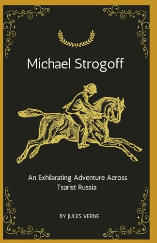 Michael Strogoff: The Exhilarating Adventure Across Tsarist Russia from Jules Verne (Annotated). von Independently published