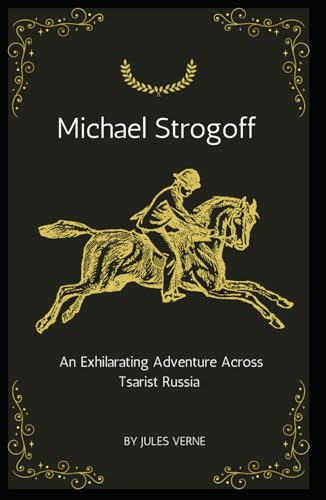 Michael Strogoff: The Exhilarating Adventure Across Tsarist Russia from Jules Verne (Annotated). von Independently published