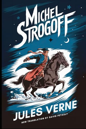 Michel Strogoff (From Moscow To Irkutsk): A New Translation in Modern Accessible English