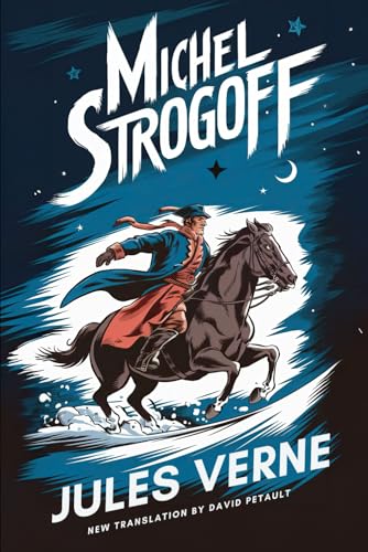 Michel Strogoff (From Moscow To Irkutsk): A New Translation in Modern Accessible English