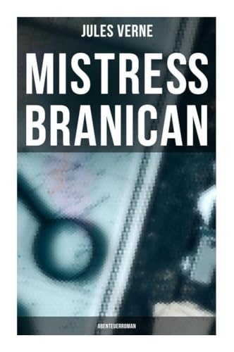 Mistreß Branican: Abenteuerroman Mistreß Branican: Abenteuerroman von Musaicum Books