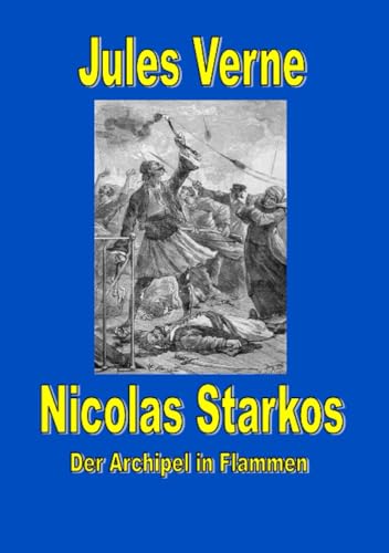 Nicolas Starkos - Pirat des Archipels - Der Archipel in Flammen: Illustrierte Paperback-Ausgabe Nicolas Starkos - Pirat des Archipels - Der Archipel in Flammen: Illustrierte Paperback-Ausgabe von epubli