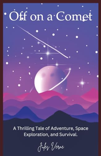 Off on a Comet: The Thrilling Tale of Adventure, Space Exploration, and Survival from Jules Verne (Annotated) von Independently published
