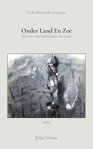 Onder land en zee: Reis naar het middelpunt der aarde Onder land en zee: Reis naar het middelpunt der aarde von Reeks Historische Letterkunde en Literatuur