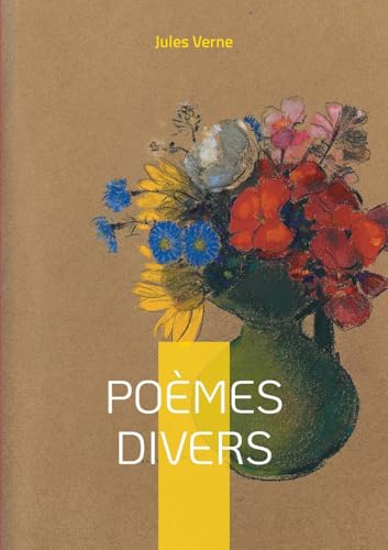 Poèmes divers: Une exploration lyrique des mondes imaginaires et scientifiques de Jules Verne Poèmes divers: Une exploration lyrique des mondes imaginaires et scientifiques de Jules Verne von BoD – Books on Demand – Frankreich