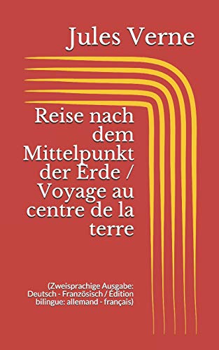 Reise nach dem Mittelpunkt der Erde / Voyage au centre de la terre (Zweisprachige Ausgabe: Deutsch - Französisch / Édition bilingue: allemand - français)