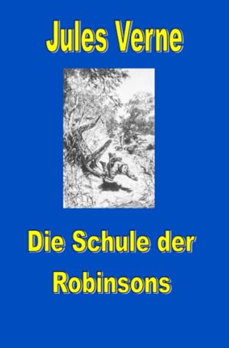 Schule der Robinsons (Jules Vernes außergewöhnliche Reiseromane) von epubli