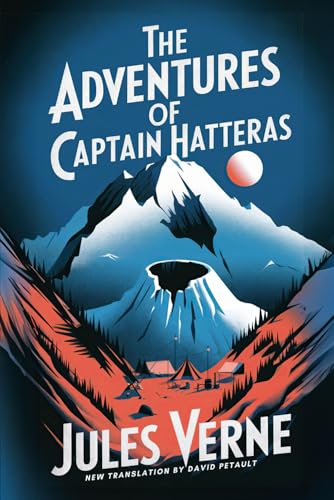 The Adventures of Captain Hatteras: A New Translation in Modern Accessible English The Adventures of Captain Hatteras: A New Translation in Modern Accessible English von Independently published