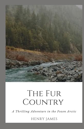 The Fur Country: The Thrilling Tale of Adventure, Exploration, and Survival from Jules Verne (Annotated) von Independently published