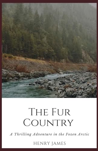 The Fur Country: The Thrilling Tale of Adventure, Exploration, and Survival from Jules Verne (Annotated) von Independently published