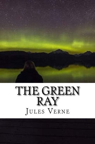 The Green Ray: Extraordinary Voyages #23 The Green Ray: Extraordinary Voyages #23 von CreateSpace Independent Publishing Platform