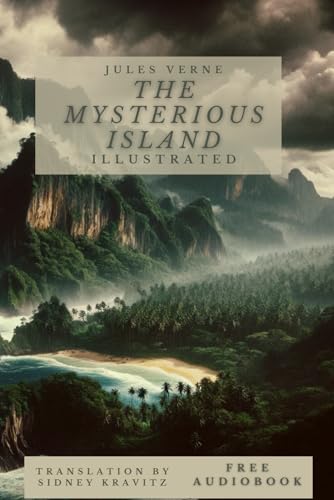 The Mysterious Island (Illustrated): Castaways transform an uncharted isle into a bastion of survival and mystery. Audiobook included