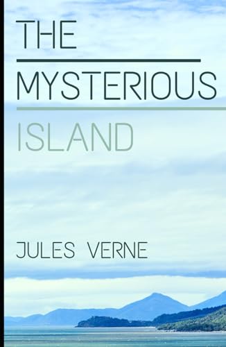 The Mysterious Island: An Original and Unabridged Edition The Mysterious Island: An Original and Unabridged Edition von Independently published