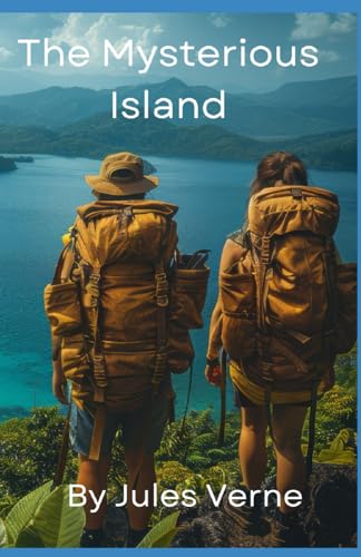 The Mysterious Island: The Thrilling Tale of Adventure, Exploration, and Survival from Jules Verne (Annotated) von Independently published