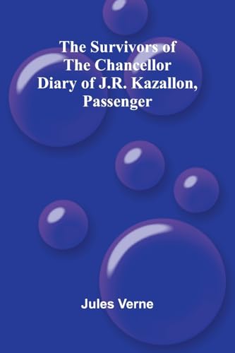 The Survivors of the Chancellor: Diary of J.R. Kazallon, Passenger The Survivors of the Chancellor: Diary of J.R. Kazallon, Passenger von Alpha Edition