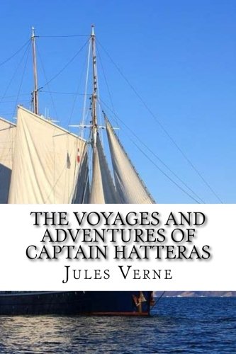 The Voyages and Adventures of Captain Hatteras The Voyages and Adventures of Captain Hatteras von CreateSpace Independent Publishing Platform