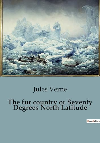 The fur country or Seventy Degrees North Latitude The fur country or Seventy Degrees North Latitude