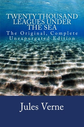 Twenty Thousand Leagues Under The Sea: The Original, Complete Unexpurgated Edition. Twenty Thousand Leagues Under The Sea: The Original, Complete Unexpurgated Edition. von CreateSpace Independent Publishing Platform