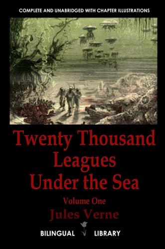 Twenty Thousand Leagues Under the Sea Volume 1—Vingt mille lieues sous les mers Tome 1: English-French Parallel Text Edition