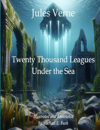 Twenty Thousand Leagues Under the Sea: Illustrated and Annotated by Michael E. Burk Twenty Thousand Leagues Under the Sea: Illustrated and Annotated by Michael E. Burk von Independently published